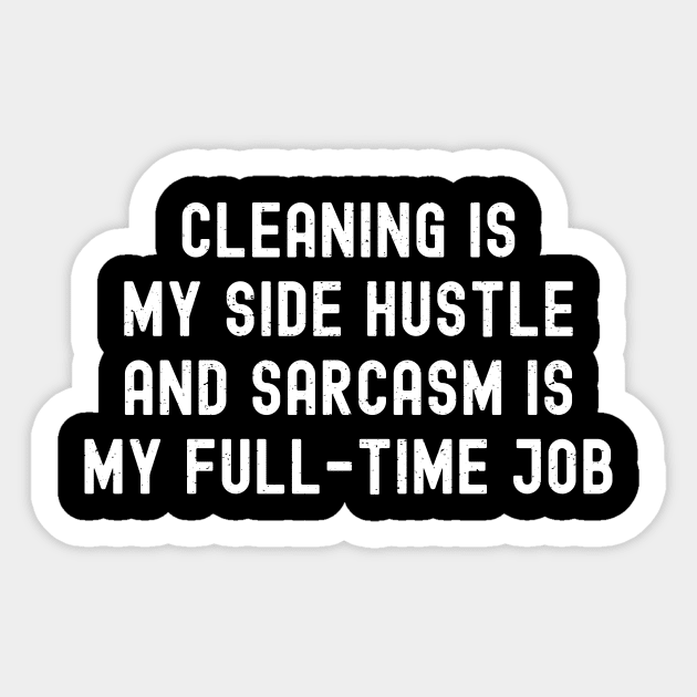 Cleaning is my side hustle, and sarcasm is my full-time job Sticker by trendynoize
